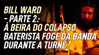 O DIA EM QUE BILL WARD ABANDONOU O BLACK SABBATH