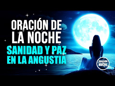 ORACIÓN DE LA NOCHE - PARA ENCONTRAR SANIDAD Y PAZ EN MEDIO DE LA TRISTEZA, DEPRESIÓN Y ANGUSTIA.