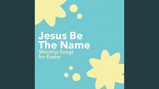 Jesus Be The Name