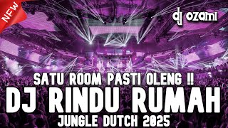 SATU ROOM PASTI OLENG !!! DJ RINDU RUMAH X NEW JUNGLE DUTCH 2025 FULL BASS