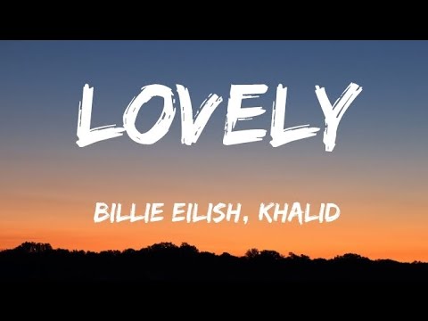 lovely , billie eillish and khalid lyrics