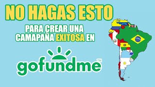 NO hagas esto, para CREAR TU CAMPAÑA EXITOSA GO-FUNDME