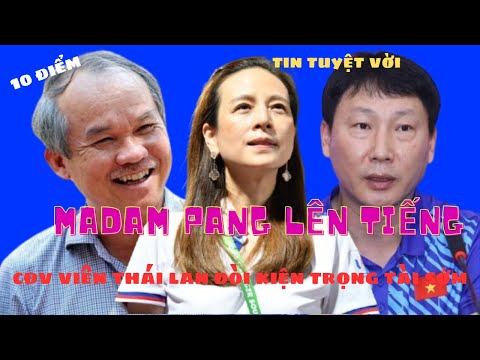 Madam pang tuyên bố cực gắt cđv thái lan đòi kiện trọng tài trận chung kết aff cup 2024