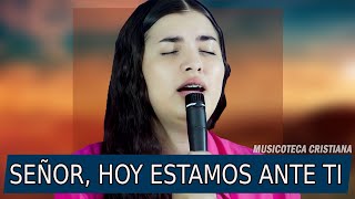 MIX DE ALABANZAS CRISTIANAS muy bonitas y Poderosas | Señor Hoy Estamos Ante Ti