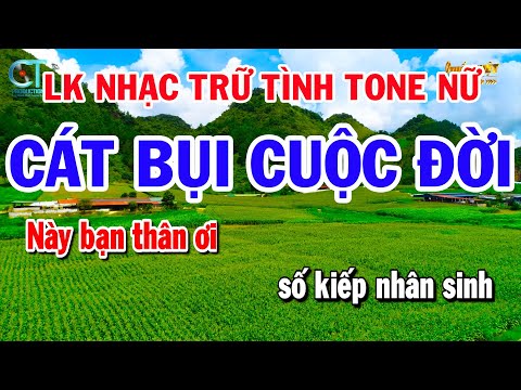 Liên Khúc Nhạc Trữ Tình Tone Nữ – Cát Bụi Cuộc Đời – Tiền Thắng Tình Thua