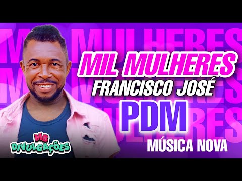 FRANCISCO JOSÉ (PDM) MÚSICA NOVA 2024 | MIL MULHERES