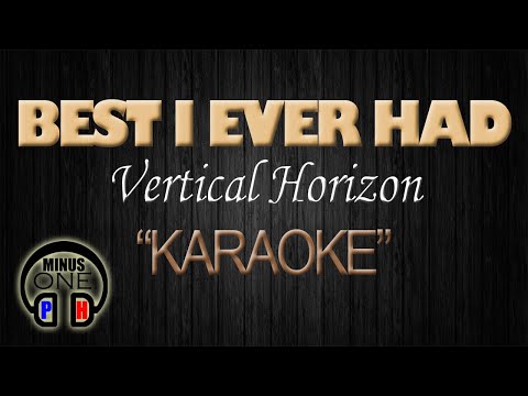 BEST I EVER HAD – Vertical Horizon (KARAOKE) Original Key