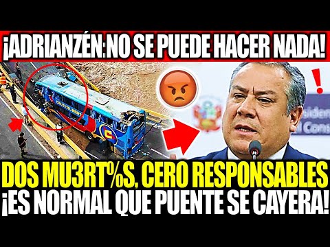 💥 ¡INDIGNANTE! ADRIANZÉN DICE QUE ES NORMAL QUE PUENTE SE CAYERA Y NO SE PUDIERA EVITAR