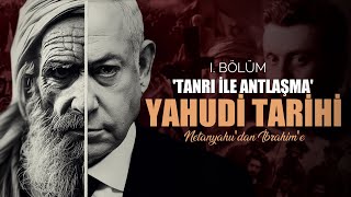 "Tanrı ile Antlaşma" Hz. İbrahim'den Netanyahu'ya Yahudi Tarihi: | Bölüm 1