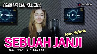 SEBUAH JANJI - Karaoke duet tanpa vokal cowok || Nuri Valeria ( ORIGINAL:EVIE TAMALA)
