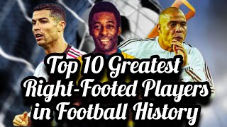 Top 10 Greatest Right Footed Players in Football History