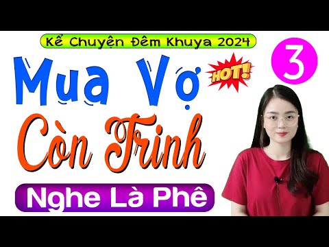 [Tập 3] MUA VỢ CÒN TRINH - Tiểu Thuyết Đêm Khuya 2024 - MC Thu Huệ kể ngủ ngon