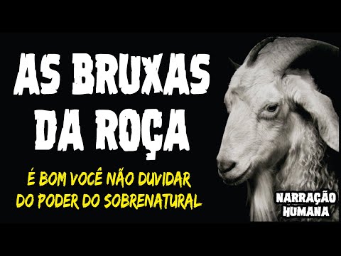 AS BRUXAS DA ROÇA | CASOS SOBRENATURAIS REAIS E INÉDITOS