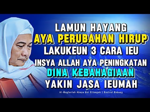 AMALKEUN 3 HAL IEU! Nasihat Abuya Uci Supaya Tenang Pinuh Kabahagian