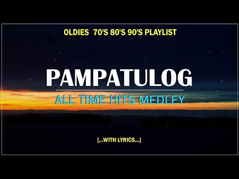 PAMPATULOG 2025 || ALL TIME HITS MEDLEY ▶ Oldies  70's 80's 90's Playlist