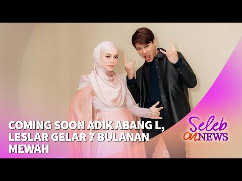 Coming Soon Adik Abang L, Leslar Gelar 7 Bulanan Mewah