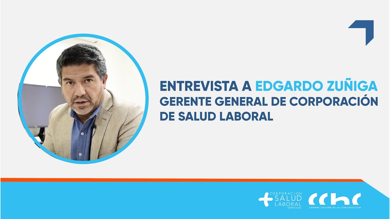 Entrevista a Edgardo Zúñiga, Gerente General Corporación de Salud Laboral CChC