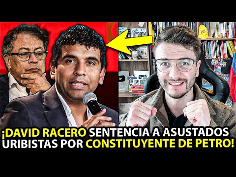 ¡DAVID RACERO SENTENCIÓ A URIBISTAS ASUSTADOS POR CONSTITUYENTE DE PETRO! DESTAPA REALIDAD DEL PAÍS