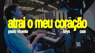 ATRAI O MEU CORAÇÃO · Paulo Vicente | Keys Cam