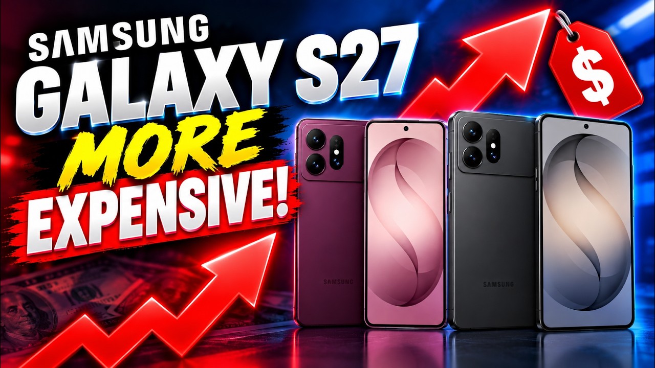 Samsung Galaxy S27 Is About to Get MORE EXPENSIVE!