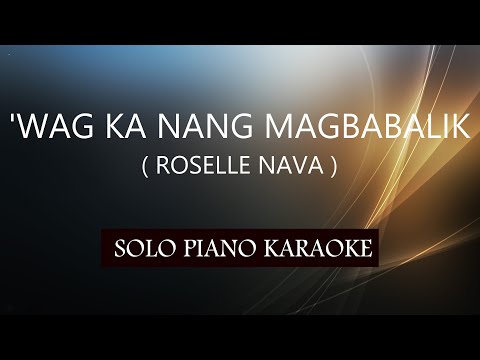 ”WAG KA NANG MAGBABALIK ( ROSELLE NAVA ) PH KARAOKE PIANO by REQUEST (COVER_CY)