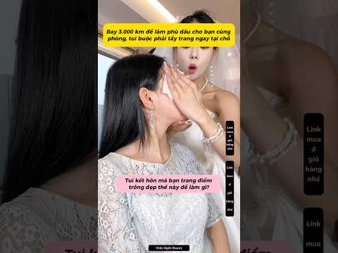 ĐI LÀM PHÙ DÂU CHO BẠN CÙNG PHÒNG BỊ BUỘC TẨY TRANG NGAY TẠI CHỖ #makeup #beauty