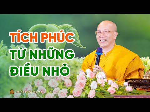 Tích lũy phúc báu từ những điều nhỏ | Thầy Thích Trúc Thái Minh