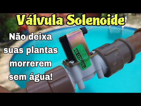 Válvula Solenoide, Pode salvar suas plantas! E vários outros projetos de automação!