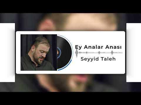 Seyyid Taleh - Ey Analar Anası