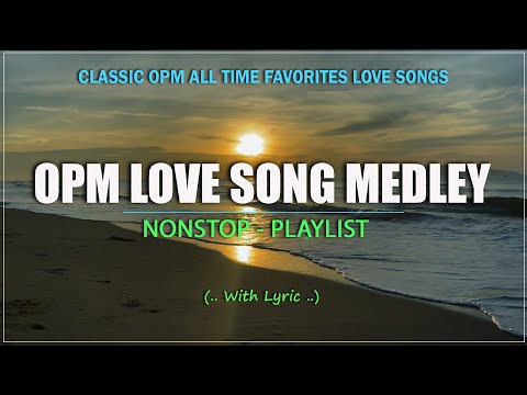 BEST OPM LOVE SONGS MEDLEY SELECTION (Lyrics)  NON-STOP OPM CLASSIC THROWBACK 80’s & 90’s