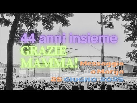 Medjugorje - Messaggio Straordinario della Madonna a Marija -  25 giugno 2025