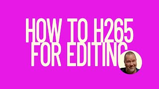 How to h265 for Editing - Transcoding ohne Verlust für besseres Editing