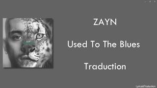 ZAYN - Used To The Blues - Traduction