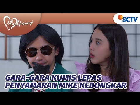 Gara-Gara Kumis Lepas, Penyamaran Mike Kebongkar | My Heart - Episode 138