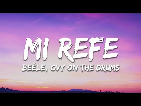 Beéle, Ovy On The Drums - Mi Refe (Letra/Lyrics)