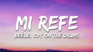 Beéle, Ovy On The Drums - Mi Refe (Letra/Lyrics)