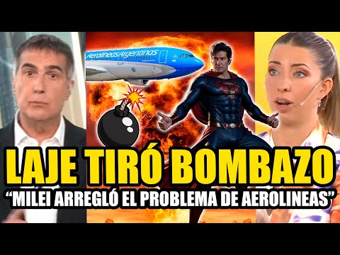 LAJE TIRÓ BOMBAZO "MILEI ARREGLO EL PROBLEMA DE AEROLINEAS ES UN HÉROE"