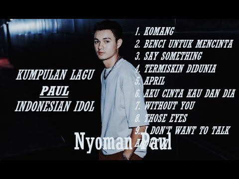 PAUL INDONESIAN IDOL -  KUMPULAN COVER LAGU NYOMAN PAUL | KUMPULAN LAGU SPEKTAKULAR SHOW PAUL