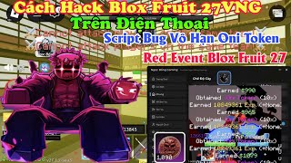 Hướng dẫn hack blox fruit 27vng trên điện thoại NO KEY - Script Bug Vô Hạn Oni Token Red Event