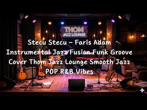 Stecu Stecu – Faris Adam Instrumental Jazz Fusion Funk Groove POP R&B Vibes Cover Thom Jazz Lounge