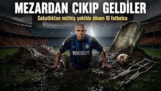 MEZARDAN ÇIKIP GELDİLER: Sakatlıktan müthiş şekilde dönen 10 futbolcu