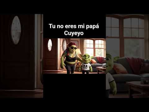 tu no eres mi papá cuyeyo
