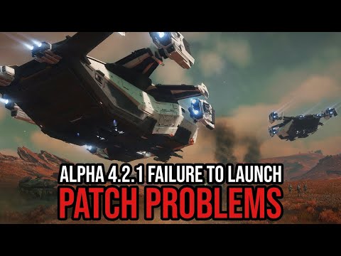 Star Citizen Alpha 4.2.1 Failure To Launch - Major Patch Woes