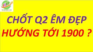 Chứng khoán chốt quý 2 êm đẹp, hướng tới 1900 ?