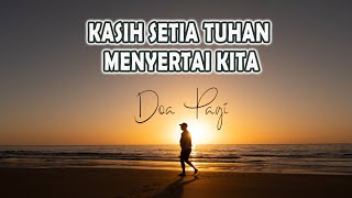 KASIH SETIA TUHAN MENYERTAI KITA - Renungan Harian Kristen & Doa Pagi Mezbah Doa Syukur Terbaru 2024