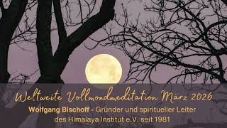 Weltweite Vollmondmeditation mit Wolfgang Bischoff März 2026