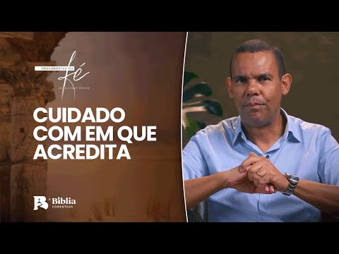 Cuidado com em que acredita | Descobertas da Fé com Rodrigo Silva