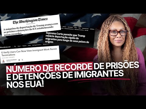 GOVERNO BATE RECORDE DE PRISÕES. E mais: DEPORTAÇÃO PARA OUTROS PAÍSES E VERIFICAÇÃO DE EAD NOS EUA!