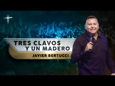 "Tres Clavos y un Madero" - Pastor Javier Bertucci | CRISTOFEST: El Inicio