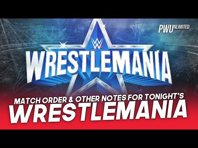 Order Of Matches For Night 1 Of WrestleMania, Plus Other Last Minute Notes